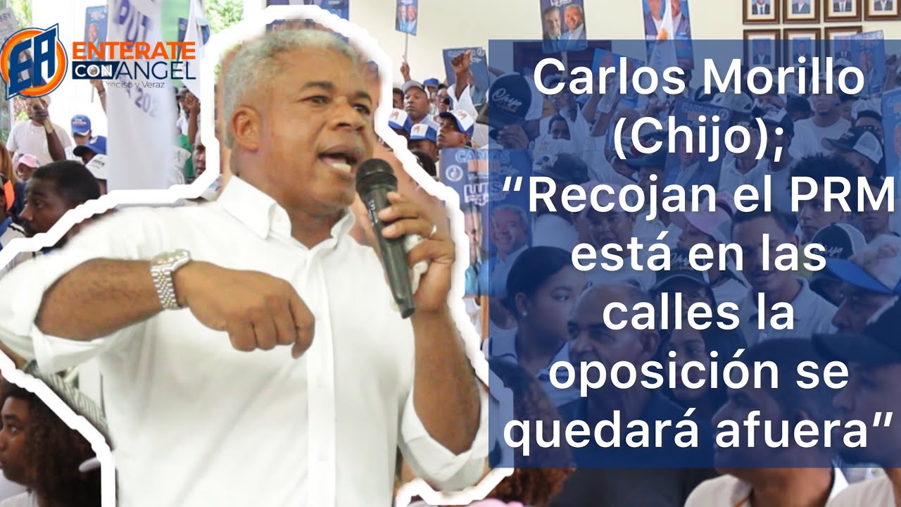 Carlos Morillo (Chijo);  “Recojan el PRM está en las calles la oposición se quedará afuera”