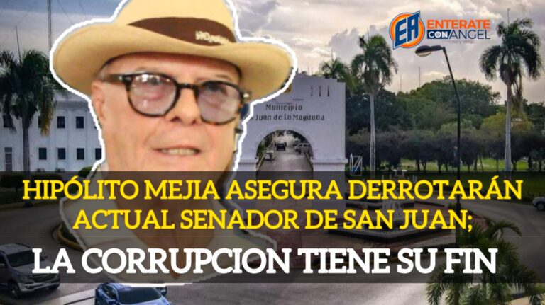 Hipólito Mejia Asegura derrotarán actual senador de San Juan; la corrupcion tiene su fin
